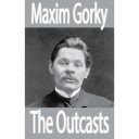 The Outcasts, by Maxim Gorky