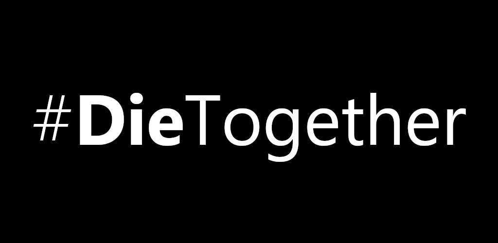 Lets die together. Work together or die together. We will die together game.