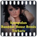 Dangdut House Remix Terbaru