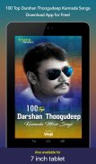 100 Top Darshan Thoogudeep Kannada Movie Songs screenshot 5
