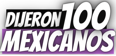 Dijeron 100 Mexicanos Más Popu