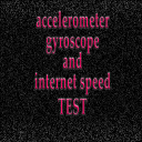 accelerometer, gyroscope and internet speed test