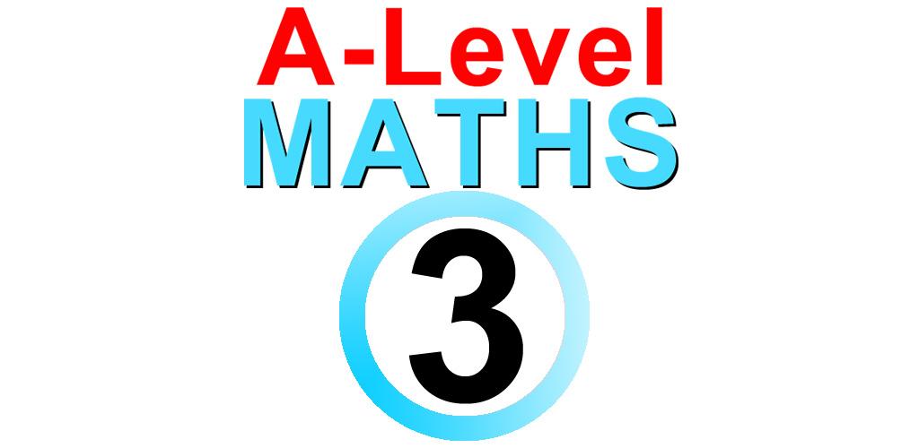 A Level Maths Core 3.