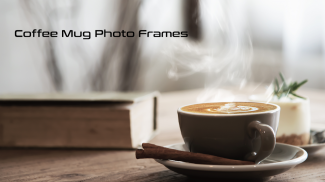 Coffee Mugs Photo Frames screenshot 1