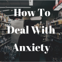 How To Deal With Anxiety