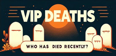 RIP VIP: Who has died recently