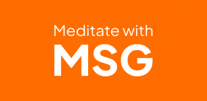 Meditate with MSG