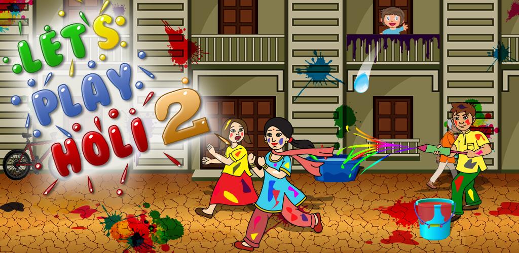 Lets Play Holi 2 Game - APK Download for Android | Aptoide