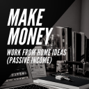 Make Money, Work From Home Ideas (Passive Income)