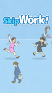 Skip Work! - Mudah lari dari screenshot 5