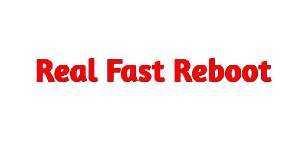 Real fast. Fast Reboot.