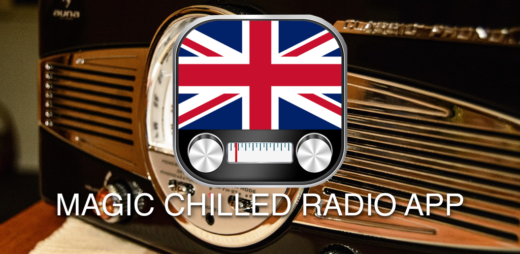 Magic Chilled Radio App FM UK – APK-Download für Android | Aptoide