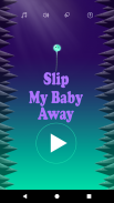 Slip My Baby Away screenshot 0