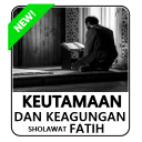 KEAGUNGAN & KEUTAMAAN SHOLAWAT FATIH