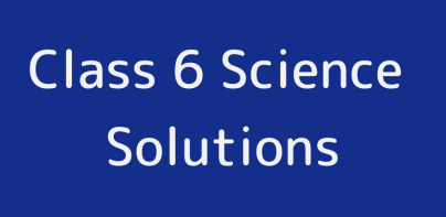 Class 6 NCERT Science Solution