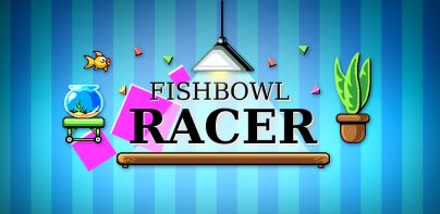 Fishbowl Racer