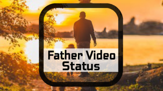 Father Video Status-Full Screen screenshot 0